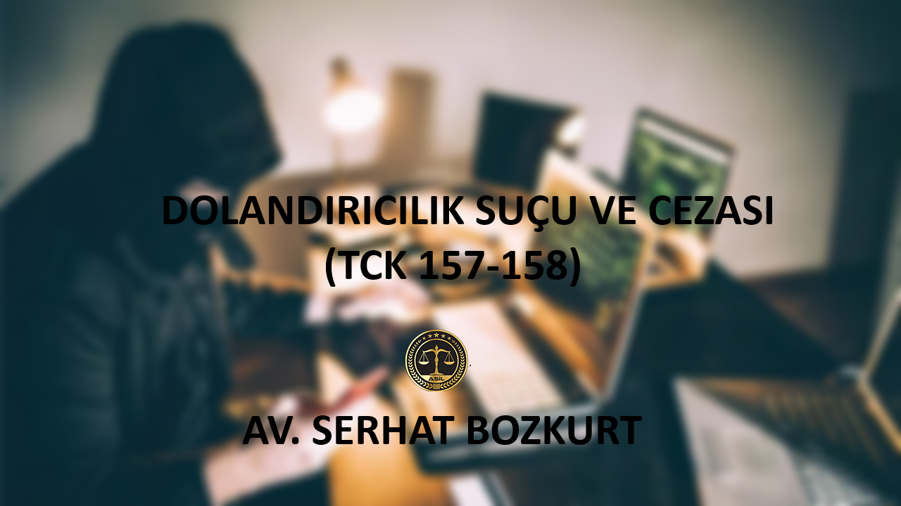 Dolandırıcılık Suçunun Cezası (TCK 158-159) - Av. Serhat Bozkurt